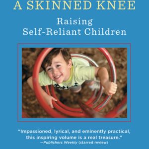 The Blessing Of A Skinned Knee: Using Jewish Teachings to Raise Self-Reliant Children by Wendy Mogel Ph.D. - Paperback