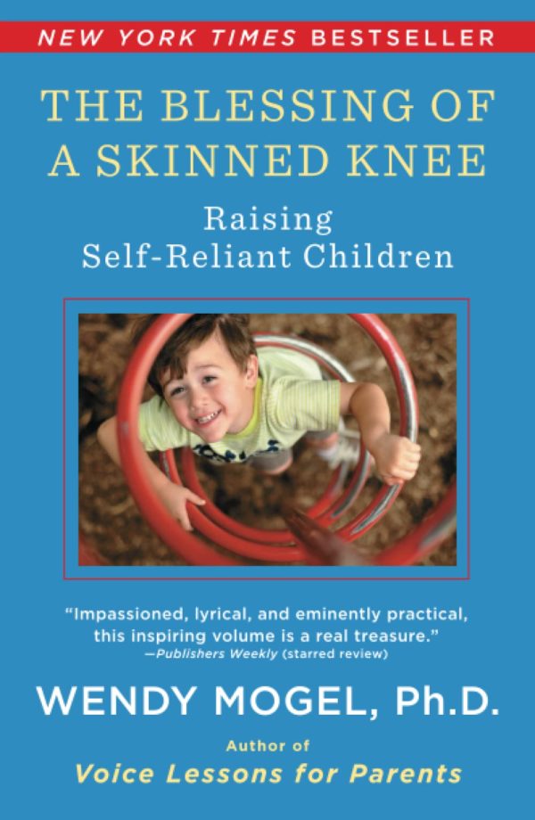 The Blessing Of A Skinned Knee: Using Jewish Teachings to Raise Self-Reliant Children by Wendy Mogel Ph.D. - Paperback