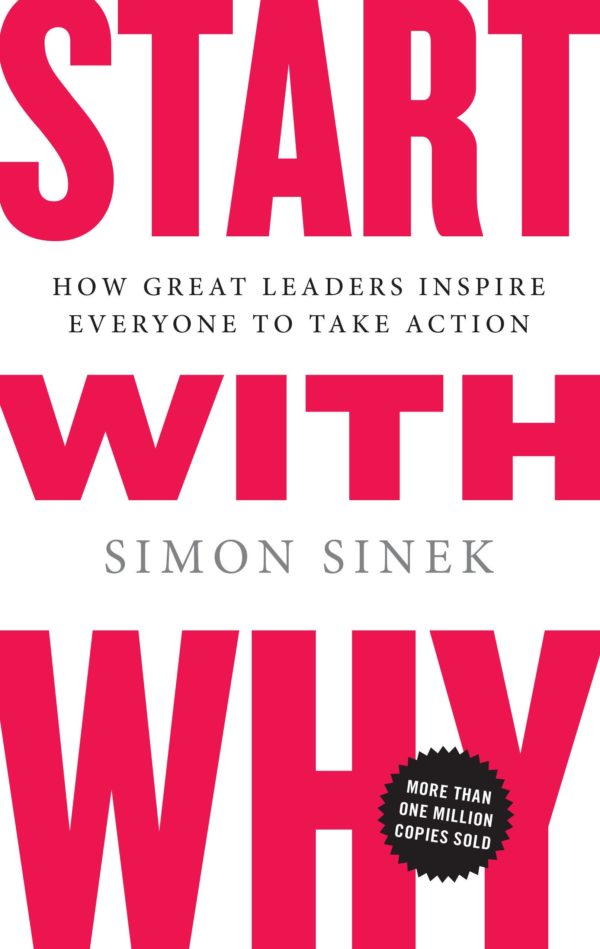 Start With Why: How Great Leaders Inspire Everyone to Take Action by Simon Sinek - Hardcover
