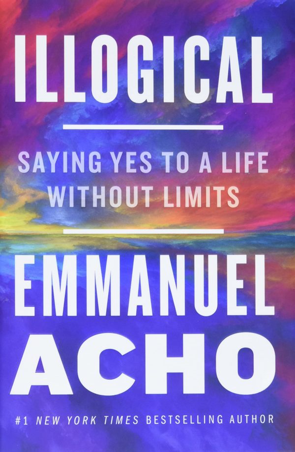 Illogical: Saying Yes to a Life Without Limits by Emmanuel Acho - Hardcover
