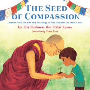 The Seed of Compassion: Lessons from the Life and Teachings of His Holiness the Dalai Lama - Hardcover