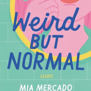 Weird but Normal: Essays by Mia Mercado - Paperback