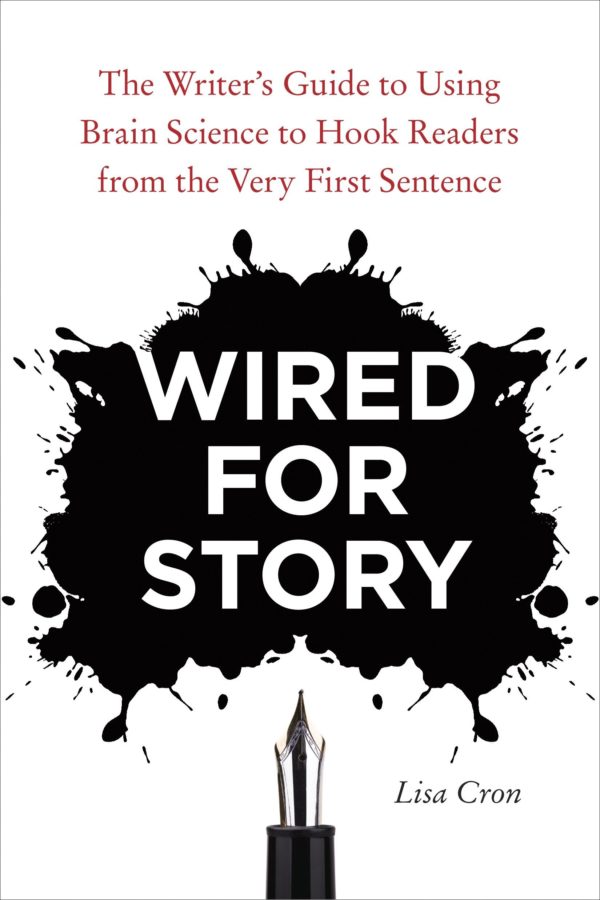 Wired for Story: The Writer's Guide to Using Brain Science to Hook Readers from the Very First Sentence by Lisa Cron - Paperback