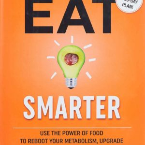 Eat Smarter: Use the Power of Food to Reboot Your Metabolism, Upgrade Your Brain, and Transform Your Life by Shawn Stevenson - Hardcover