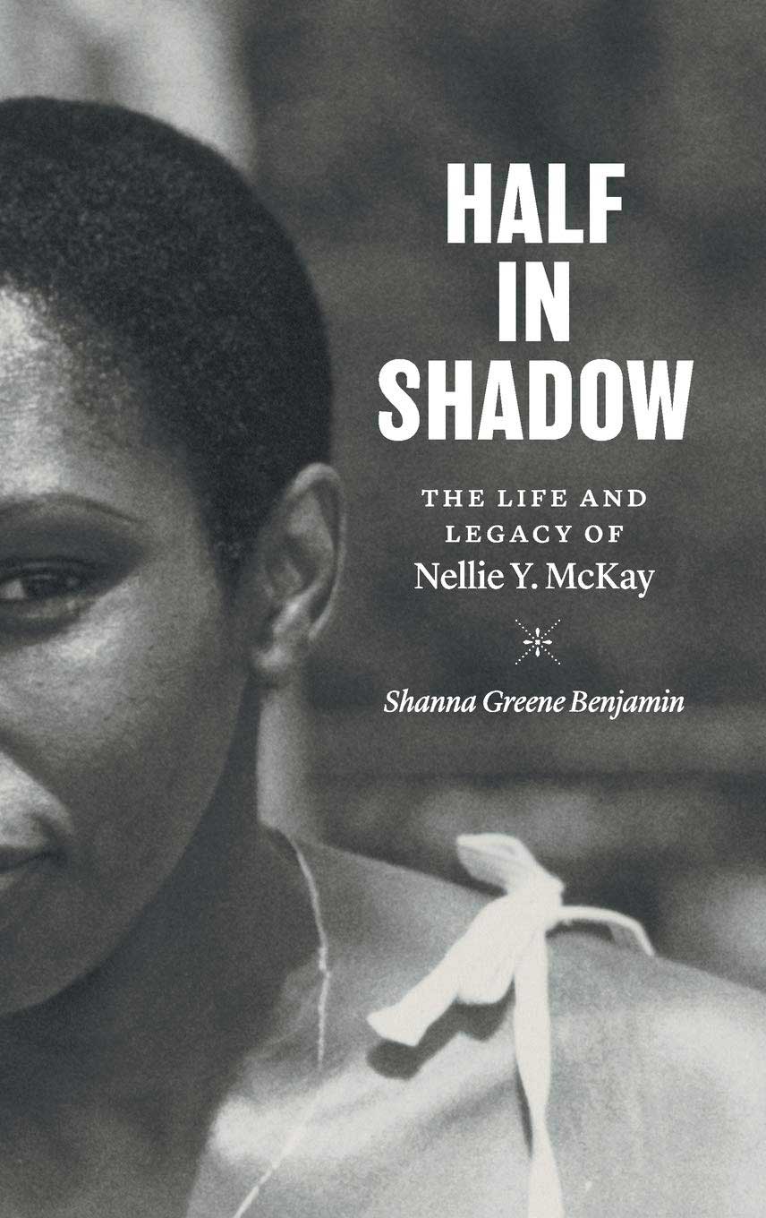 Half in Shadow: The Life and Legacy of Nellie Y. McKay by Shanna Greene Benjamin - Hardcover