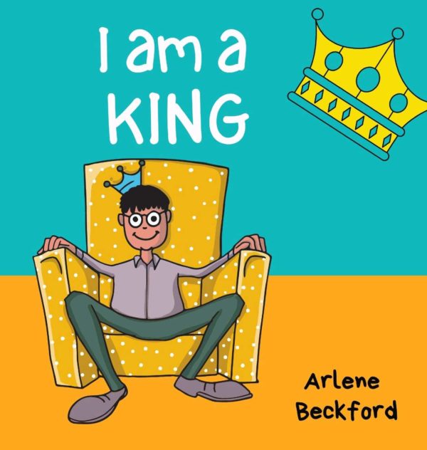 I Am a King by Arlene Beckford - Hardcover