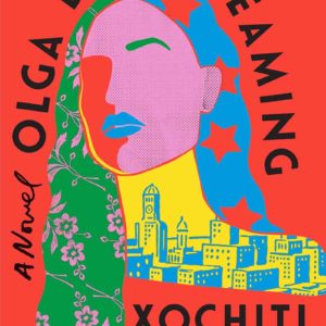 Olga Dies Dreaming: A Novel by Xochitl Gonzalez - Hardcover