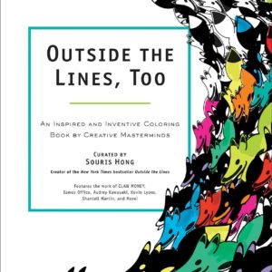 Outside the Lines, Too: An Inspired and Inventive Coloring Book by Creative Masterminds by Souris Hong