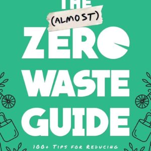 The (Almost) Zero-Waste Guide: 100+ Tips for Reducing Your Waste Without Changing Your Life by Melanie Mannarino - Paperback