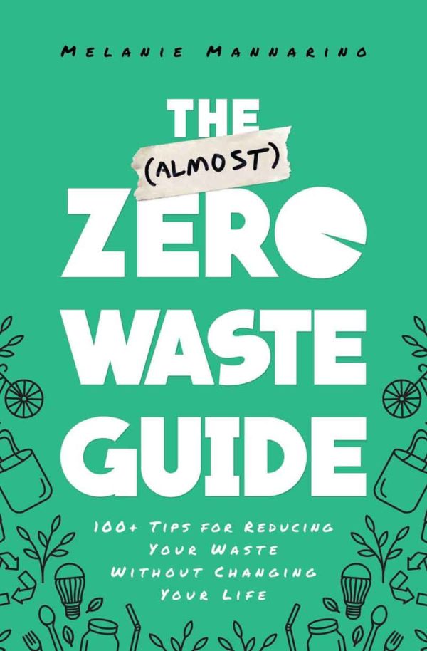 The (Almost) Zero-Waste Guide: 100+ Tips for Reducing Your Waste Without Changing Your Life by Melanie Mannarino - Paperback