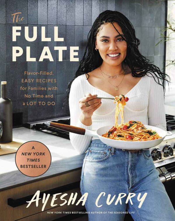 The Full Plate: Flavor-Filled, Easy Recipes for Families with No Time and a Lot to Do by Ayesha Curry - Hardcover