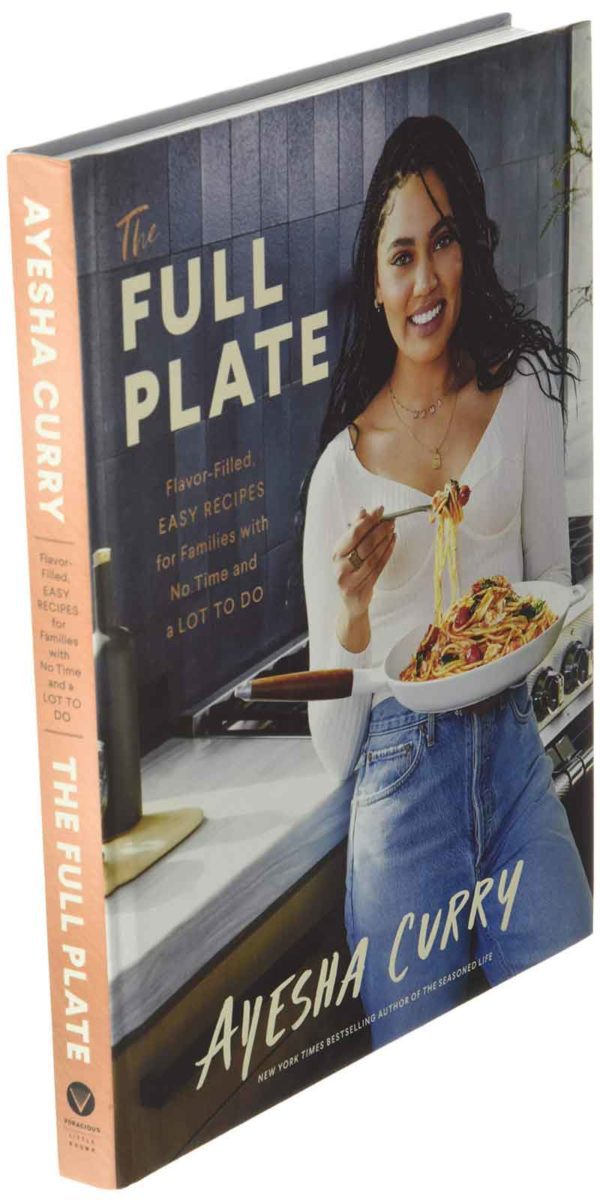 The Full Plate: Flavor-Filled, Easy Recipes for Families with No Time and a Lot to Do by Ayesha Curry - Hardcover