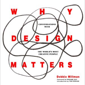 Why Design Matters: Conversations with the World's Most Creative People by Debbie Millman - Hardcover