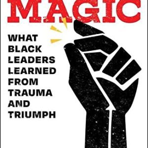 Black Magic: What Black Leaders Learned from Trauma and Triumph by Chad Sanders - Hardcover