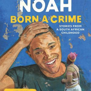 Born a Crime: Stories from a South African Childhood by Trevor Noah - Hardcover