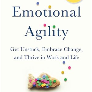 Emotional Agility: Get Unstuck, Embrace Change, and Thrive in Work and Life by Susan David - Hardcover