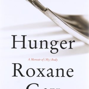 Hunger: A Memoir of (My) Body by Roxane Gay - Hardcover