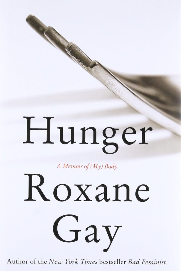 Hunger: A Memoir of (My) Body by Roxane Gay - Hardcover