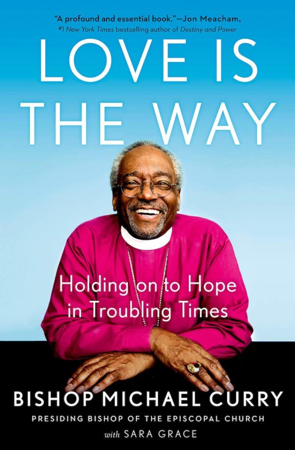 Love is the Way: Holding on to Hope in Troubling Times by Bishop Michael Curry - Hardcover