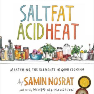 Salt, Fat, Acid, Heat: Mastering the Elements of Good Cooking by Samin Nosrat - Hardcover