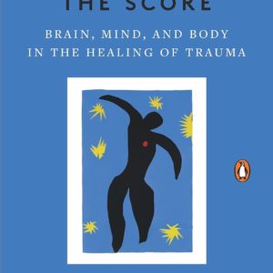The Body Keeps the Score: Brain, Mind, and Body in the Healing of Trauma by Bessel van der Kolk M.D. - Paperback
