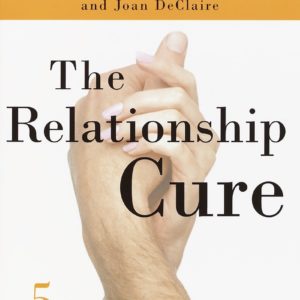 The Relationship Cure: A 5 Step Guide to Strengthening Your Marriage, Family, and Friendships by John Gottman - Paperback