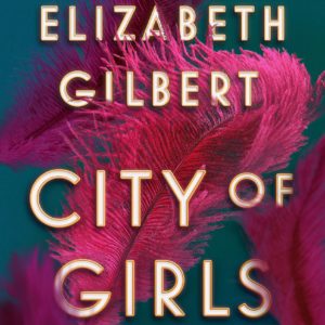 City of Girls: A Novel by Elizabeth Gilbert - Hardcover