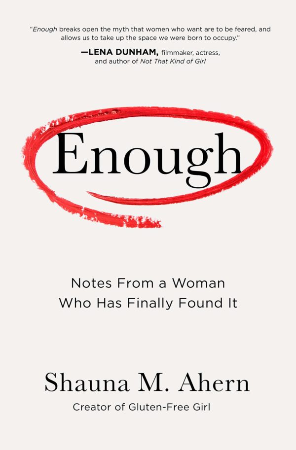 Enough: Notes From a Woman Who Has Finally Found It by Shauna M. Ahern - Hardcover