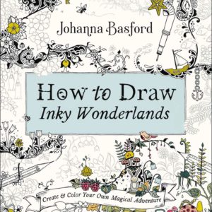 How to Draw Inky Wonderlands: Create and Color Your Own Magical Adventure by Johanna Basford - Paperback