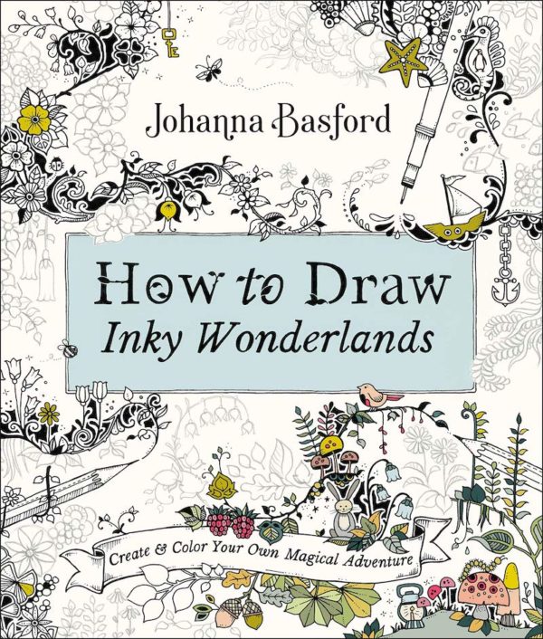 How to Draw Inky Wonderlands: Create and Color Your Own Magical Adventure by Johanna Basford - Paperback
