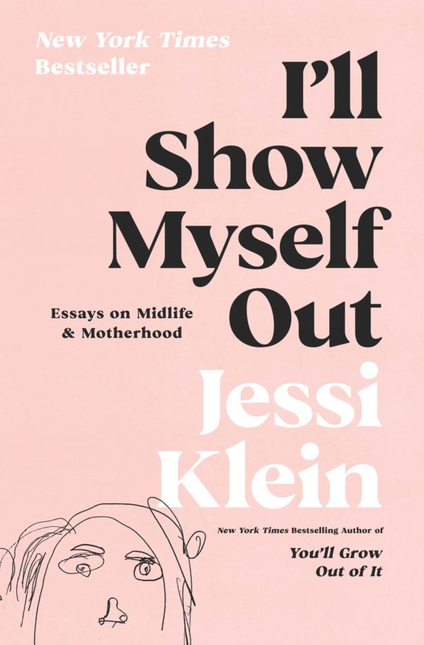 I'll Show Myself Out: Essays on Midlife and Motherhood by Jessi Klein - Hardcover