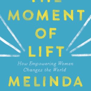 The Moment of Lift: How Empowering Women Changes the World by Melinda Gates - Hardcover