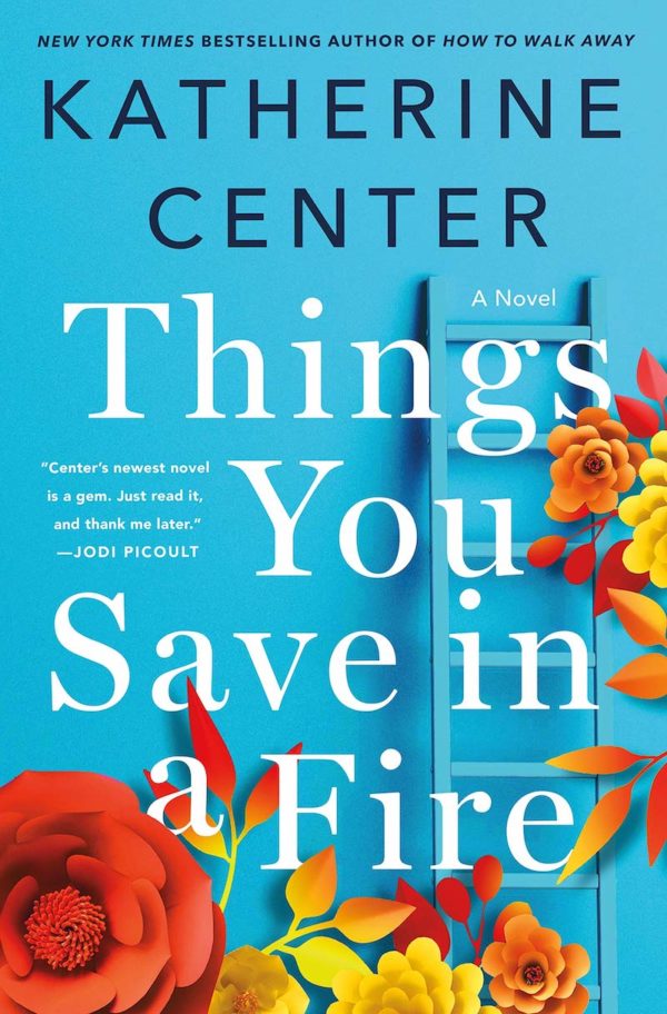 Things You Save in a Fire: A Novel by Katherine Center - Hardcover