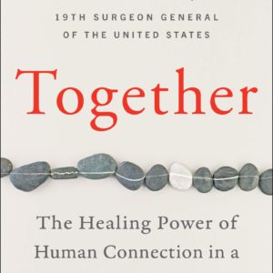 Together: The Healing Power of Human Connection in a Sometimes Lonely World by Vivek H Murthy M.D. - Hardcover