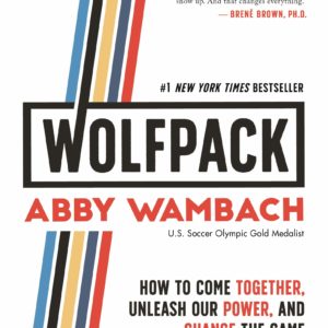 WOLFPACK: How to Come Together, Unleash Our Power, and Change the Game by Abby Wambach - Hardcover