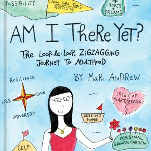 Am I There Yet?: The Loop-de-loop, Zigzagging Journey to Adulthood by Mari Andrew - Hardcover