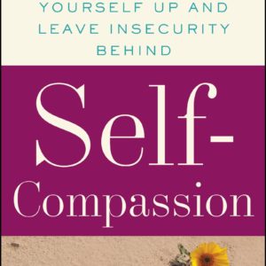 Self-Compassion: The Proven Power of Being Kind to Yourself by Dr. Kristin Neff - Paperback