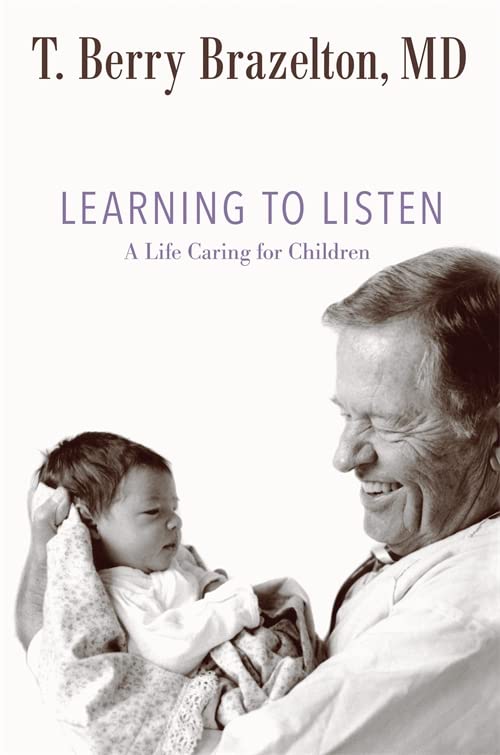 Learning to Listen: A Life Caring for Children by T. Berry Brazelton - Hardcover