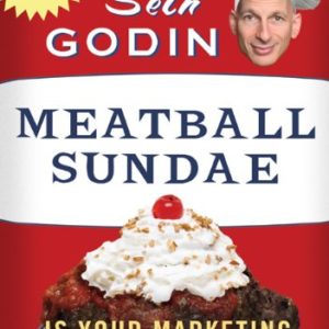 Meatball Sundae: Is Your Marketing out of Sync? by Seth Godin - Hardcover