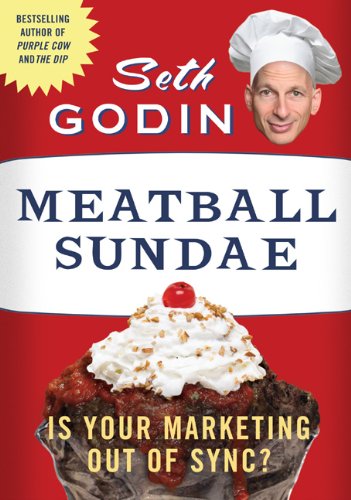 Meatball Sundae: Is Your Marketing out of Sync? by Seth Godin - Hardcover