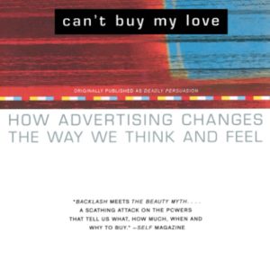 Can't Buy My Love: How Advertising Changes the Way We Think and Feel by Jean Kilbourne - Paperback