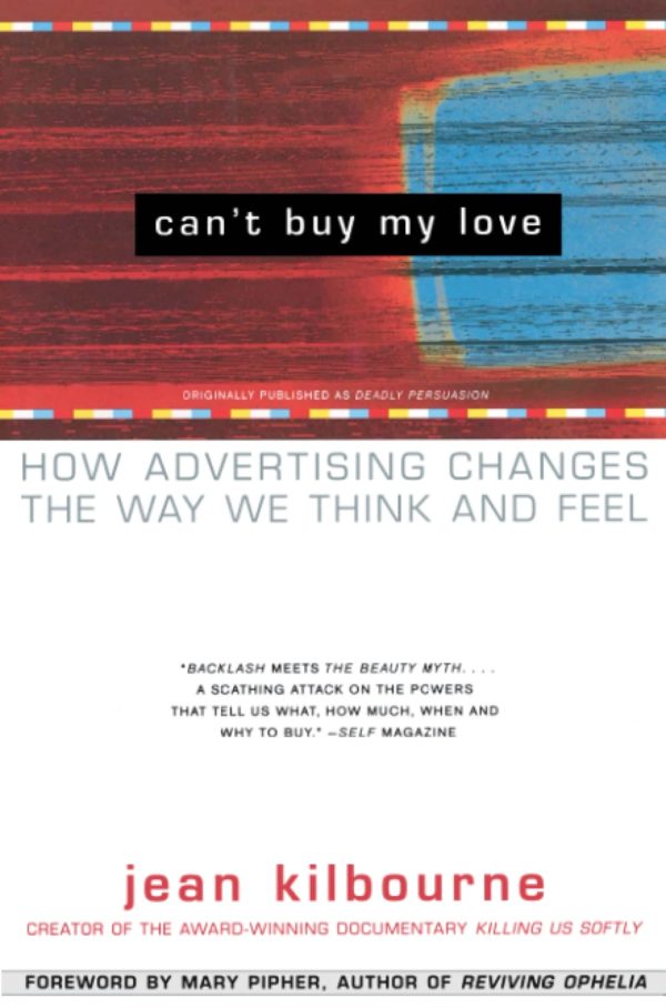 Can't Buy My Love: How Advertising Changes the Way We Think and Feel by Jean Kilbourne - Paperback