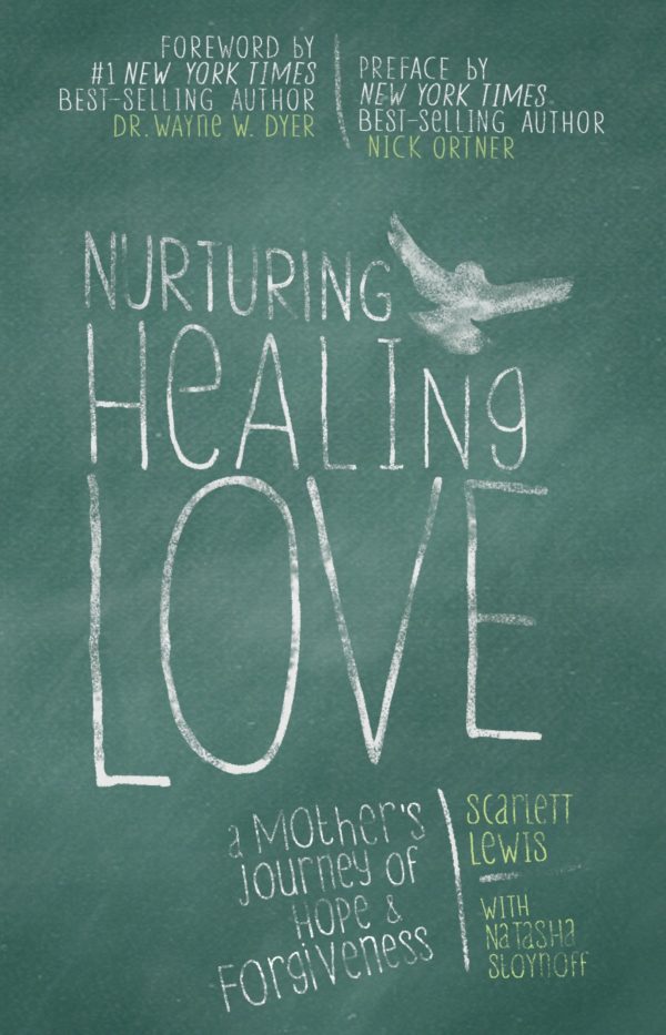 Nurturing Healing Love: A Mother's Journey of Hope and Forgiveness by Scarlett Lewis - Paperback