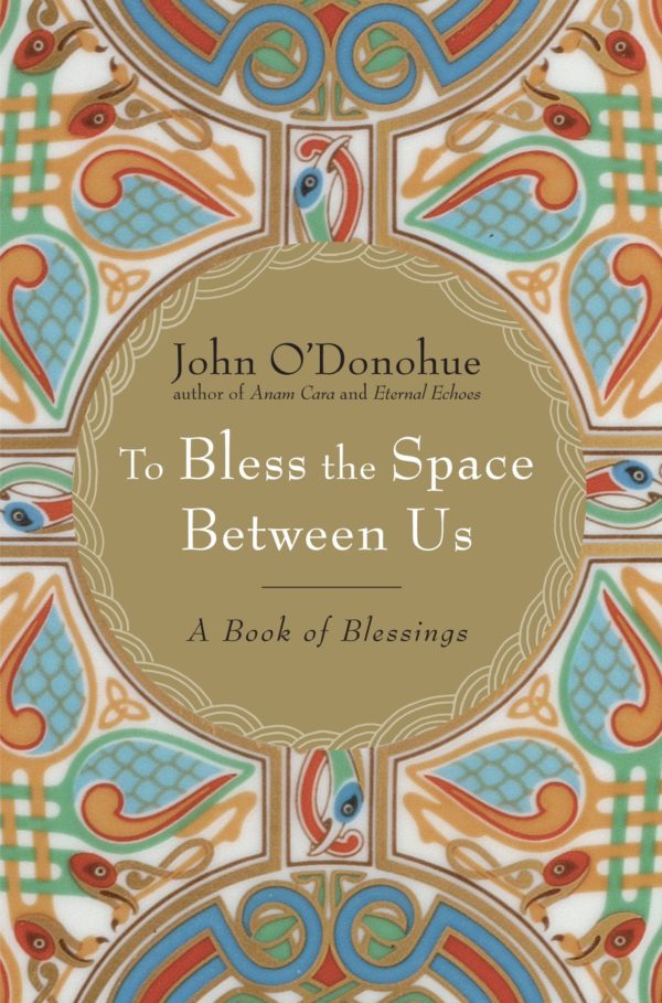 To Bless the Space Between Us: A Book of Blessings by John O'Donohue - Hardcover