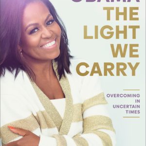The Light We Carry: Overcoming in Uncertain Times by Michelle Obama - Hardcover