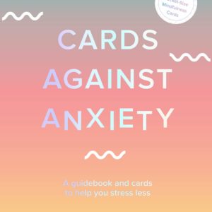 Cards Against Anxiety (Guidebook & Card Set): A Guidebook and Cards to Help You Stress Less by Pooky Knightsmith