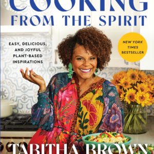 Cooking from the Spirit: Easy, Delicious, and Joyful Plant-Based Inspirations (A Feeding the Soul Book) by Tabitha Brown - Hardcove