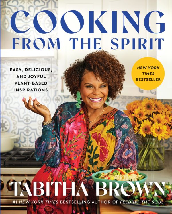 Cooking from the Spirit: Easy, Delicious, and Joyful Plant-Based Inspirations (A Feeding the Soul Book) by Tabitha Brown - Hardcove